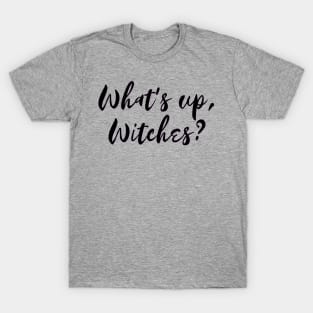 What's up, Witches? T-Shirt